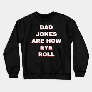 Dad jokes are how eye roll funny dad gifts Crewneck Sweatshirt